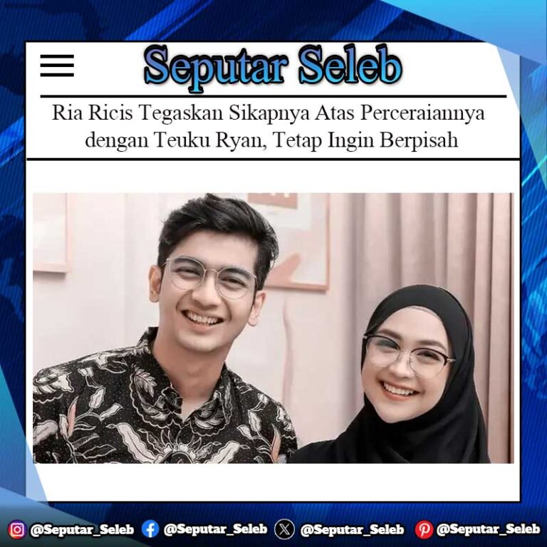 Ria Ricis Tegaskan Perilakunya Atas Perceraiannya dengan Teuku Ryan, Senantiasa Mau Berpisah