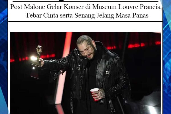 Post Malone Gelar Konser di Museum Louvre Prancis, Tebar Cinta serta Senang Jelang Masa Panas