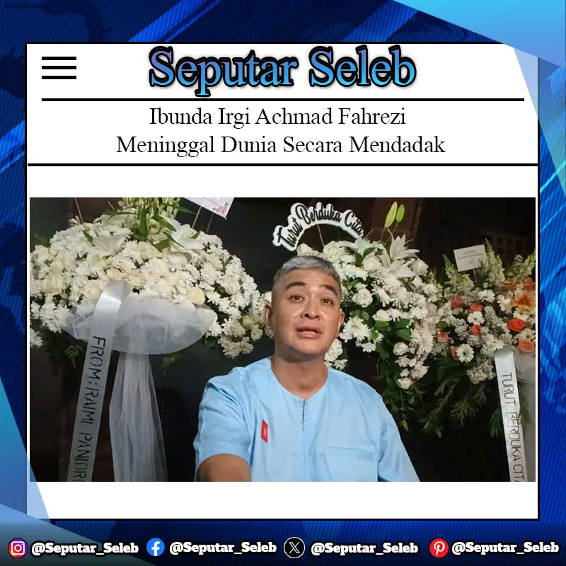 Ibunda Irgi Achmad Fahrezi Meninggal Dunia Secara Mendadak, Sempat Beraktivitas Normal Sebelum Berpulang untuk Selamanya