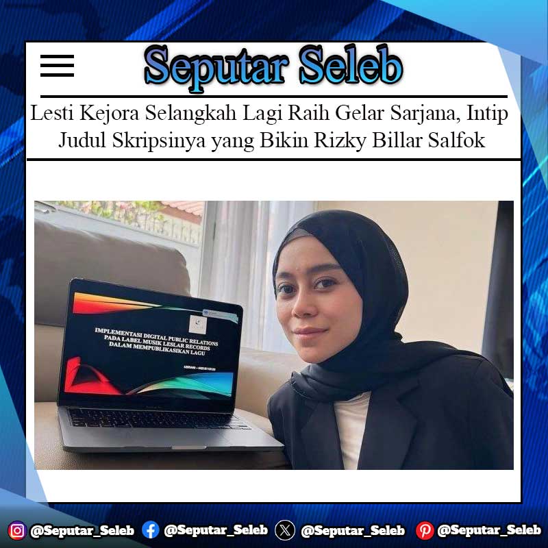 Lesti Kejora Selangkah Lagi Raih Gelar Sarjana, Intip Judul Skripsinya yang Bikin Rizky Billar Salfok