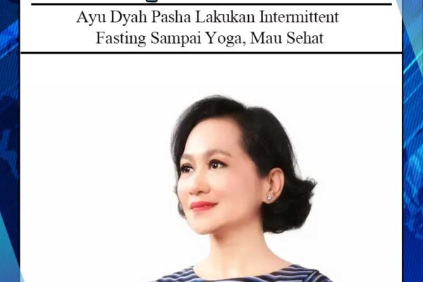 Ayu Dyah Pasha Lakukan Intermittent Fasting Sampai Yoga, Mau Sehat serta Produktif Seperti Clint Eastwood