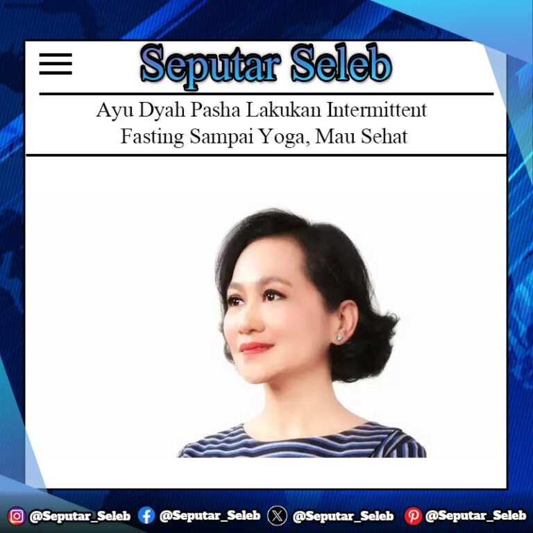 Ayu Dyah Pasha Lakukan Intermittent Fasting Sampai Yoga, Mau Sehat serta Produktif Seperti Clint Eastwood