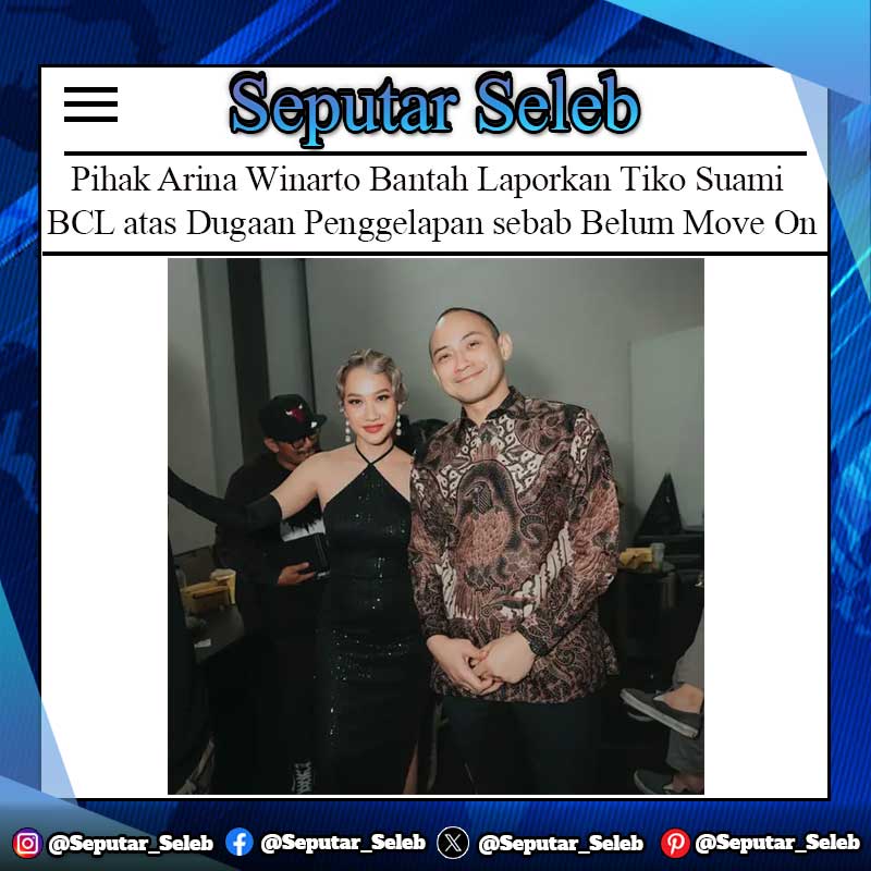 Pihak Arina Winarto Bantah Laporkan Tiko Suami BCL atas Dugaan Penggelapan sebab Belum Move On