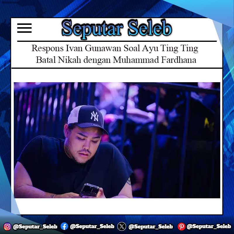 Respons Ivan Gunawan Soal Ayu Ting Ting Batal Nikah dengan Muhammad Fardhana