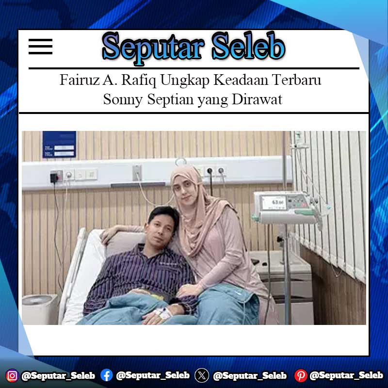 Fairuz A. Rafiq Ungkap Kondisi Terkini Sonny Septian yang Dirawat Usai Diduga Keracunan Makanan