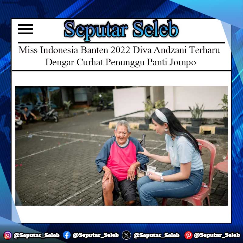 Miss Indonesia Banten 2022 Diva Andzani Terharu Dengar Curhat Penunggu Panti Jompo