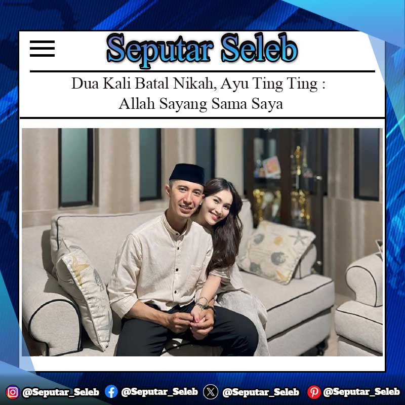 Dua Kali Batal Nikah, Ayu Ting Ting : Allah Sayang Sama Saya